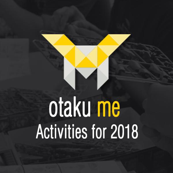 Otaku ME Activities for 2018